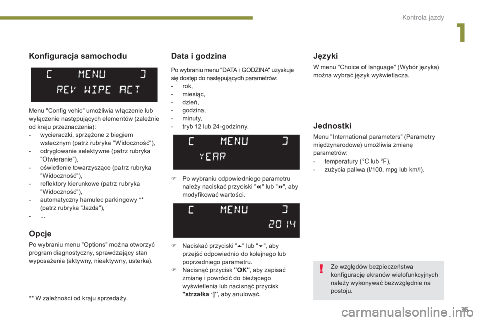 PEUGEOT 3008 2014 Instrukcja obsługi (in Polish) 35
Data i godzinaJęzyki
W menu "Choice of language" (Wybór języka)
można wybrać język wyświetlacza.
Jednostki
Menu "International parameters" (Parametry
międzynarodowe) umoż PEUGEOT 3008 2014 Instrukcja obsługi (in Polish) 35
Data i godzinaJęzyki
W menu "Choice of language" (Wybór języka)
można wybrać język wyświetlacza.
Jednostki
Menu "International parameters" (Parametry
międzynarodowe) umoż