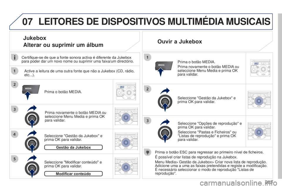 PEUGEOT 3008 2014  Manual de utilização (in Portuguese) 07
MEDIA
MEDIA
2ABC3DEF5JKL4GHI6MNO8TUV7PQRS9WXYZ0*#
1RADIO MEDIANAV
TRAFFIC
SETUPADDR
BOOK
2ABC3DEF5JKL4GHI6MNO8TUV7PQRS9WXYZ0*#
1RADIO MEDIA NAV
TRAFFIC
SETUPADDR
BOOK
2ABC3DEF5JKL4GHI6MNO8TUV7PQRS9