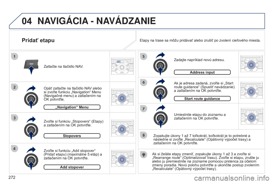 PEUGEOT 3008 2014  Návod na použitie (in Slovakian) 04
NAV2ABC3DEF5JKL4GHI6MNO8TUV7PQRS9WXYZ0*#
1RADIO MEDIANAV
TRAFFIC
SETUPADDR
BOOK
2ABC3DEF5JKL4GHI6MNO8TUV7PQRS9WXYZ0*#
1RADIO MEDIA NAV
TRAFFIC
SETUPADDR
BOOK
2ABC3DEF5JKL4GHI6MNO8TUV7PQRS9WXYZ0*#
1