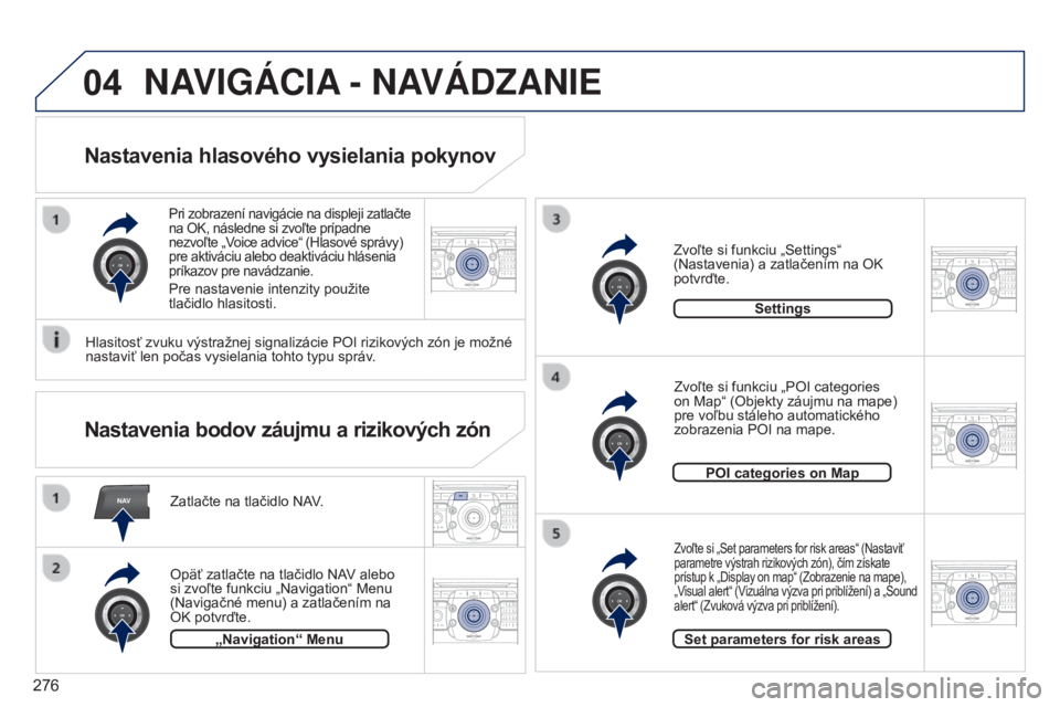 PEUGEOT 3008 2014  Návod na použitie (in Slovakian) NAV
04
2ABC3DEF5JKL4GHI6MNO8TUV7PQRS9WXYZ0*#
1RADIO MEDIANAV
TRAFFIC
SETUPADDR
BOOK
2ABC3DEF5JKL4GHI6MNO8TUV7PQRS9WXYZ0*#
1RADIO MEDIA NAV
TRAFFIC
SETUPADDR
BOOK
2ABC3DEF5JKL4GHI6MNO8TUV7PQRS9WXYZ0*#
