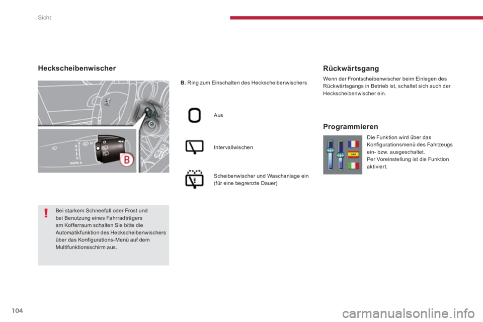 PEUGEOT 3008 2013.5.  Betriebsanleitungen (in German) Sicht
104
   
 
B. 
 Ring zum Einschalten des Heckscheibenwischers  
   
Aus  
   
Intervallwischen  
   
Scheibenwischer und Waschanlage ein 
(für eine begrenzte Dauer)  
 
 
Rückwärtsgang 
 
Wenn