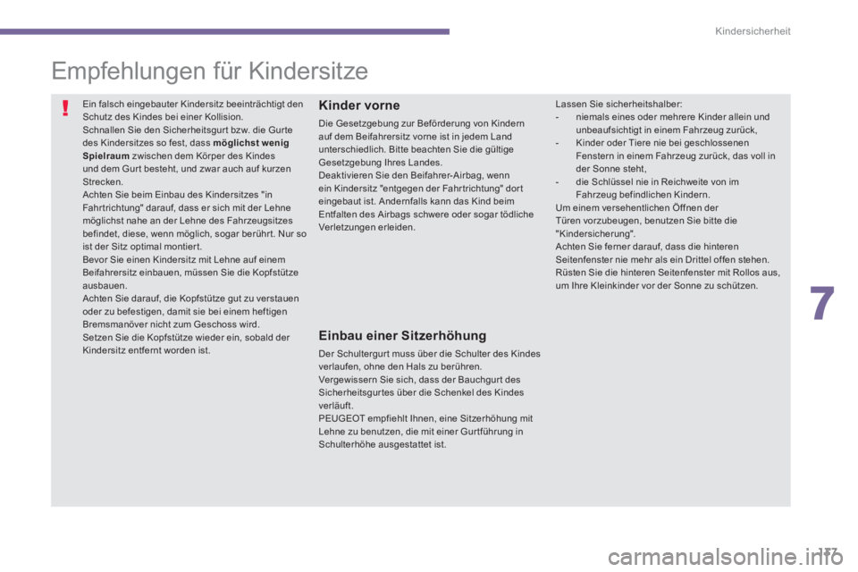 PEUGEOT 3008 2013.5.  Betriebsanleitungen (in German) 7
Kindersicherheit
137
   
 
 
 
 
 
 
 
 
Empfehlungen für Kindersitze 
 
Ein falsch eingebauter Kindersitz beeinträchtigt den 
Schutz des Kindes bei einer Kollision. 
  Schnallen Sie den Sicherhei