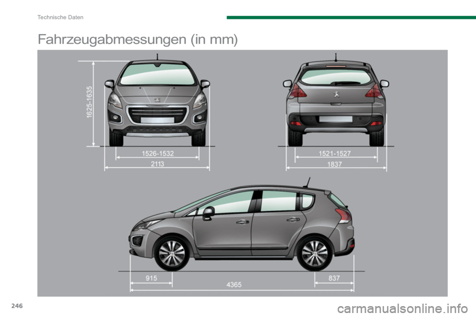 PEUGEOT 3008 2013.5.  Betriebsanleitungen (in German) Te c h n i s c h e  D a t e n
246
   
 
 
 
 
Fahrzeugabmessungen (in mm)  