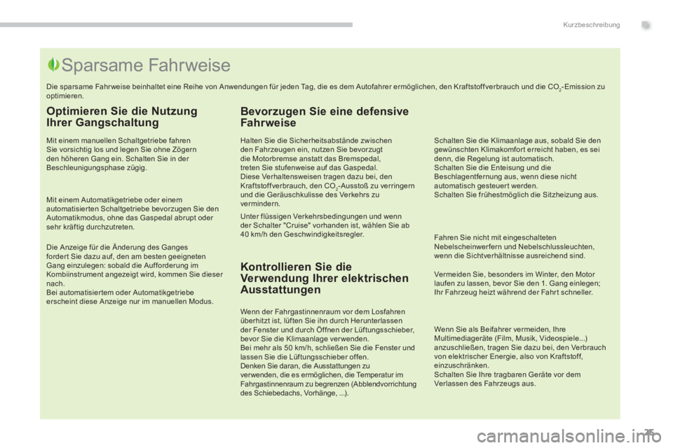 PEUGEOT 3008 2013.5. Betriebsanleitungen (in German) .Kurzbeschreibung
25
Optimieren Sie die Nutzung
Ihrer Gangschaltung
Mit einem manuellen Schaltgetriebe fahren
Sie vorsichtig los und legen Sie ohne Zögern
den höheren Gang ein. Schalten PEUGEOT 3008 2013.5. Betriebsanleitungen (in German) .Kurzbeschreibung
25
Optimieren Sie die Nutzung
Ihrer Gangschaltung
Mit einem manuellen Schaltgetriebe fahren
Sie vorsichtig los und legen Sie ohne Zögern
den höheren Gang ein. Schalten