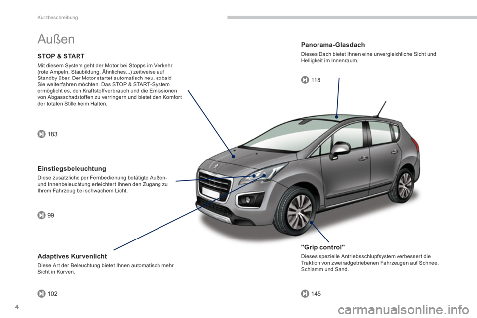 PEUGEOT 3008 2013.5.  Betriebsanleitungen (in German) 183
99
10211 8
145
Kurzbeschreibung
4
  Außen  
 
 
"Grip control" 
 
Dieses spezielle Antriebsschlupfsystem verbesser t die 
Traktion von zweiradgetriebenen Fahrzeugen auf Schnee, 
Schlamm und Sand.