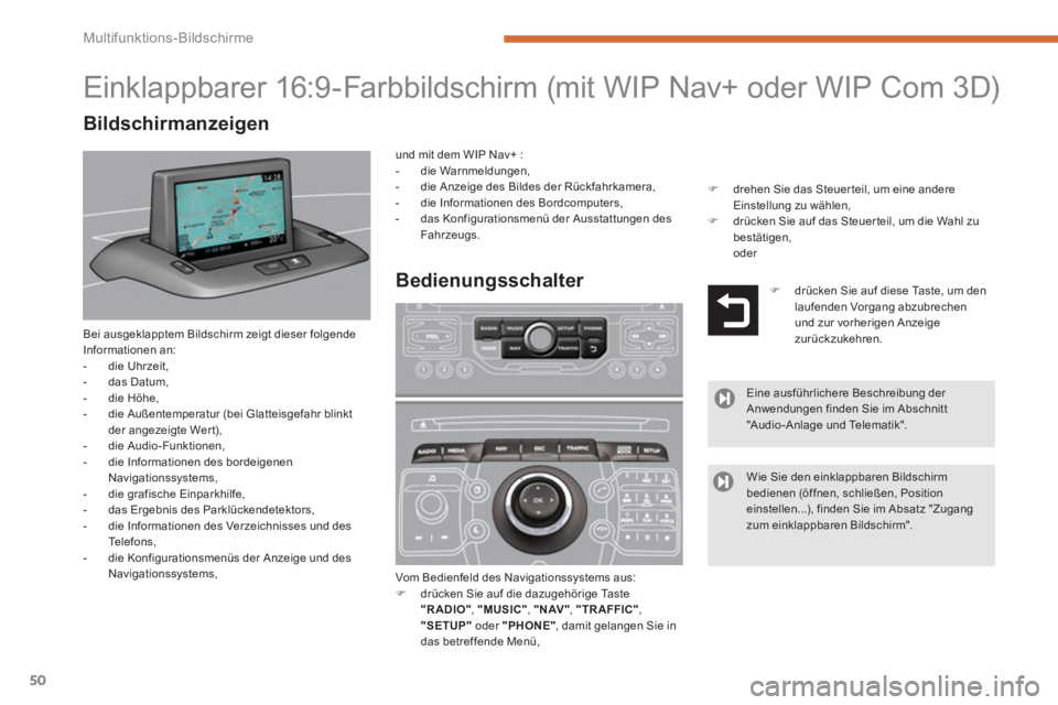 PEUGEOT 3008 2013.5.  Betriebsanleitungen (in German) Multifunktions-Bildschirme
50
  Bei ausgeklapptem Bildschirm zeigt dieser folgende 
Informationen an: 
   
 
-  die Uhrzeit, 
   
-  das Datum, 
   
-  die Höhe, 
   
-   die Außentemperatur (bei Gl