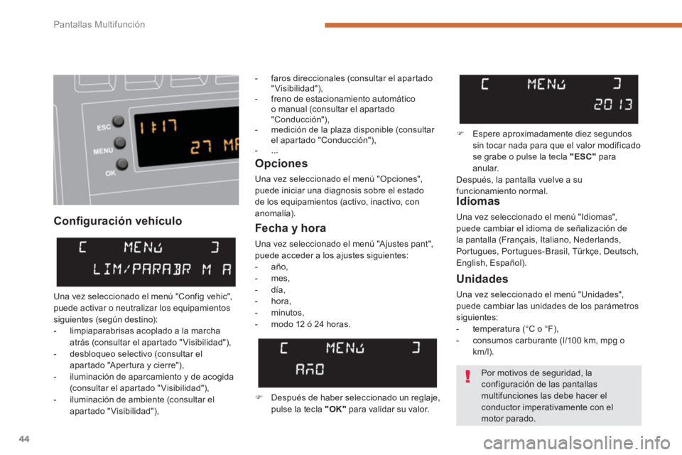 PEUGEOT 308 2024  Instrukcja obsługi (in Polish) Pantallas Multifunción
44
   
Conﬁ guración vehículo    
Opciones 
 
Una vez seleccionado el menú "Opciones", 
puede iniciar una diagnosis sobre el estado 
de los equipamientos (activo, inactivo