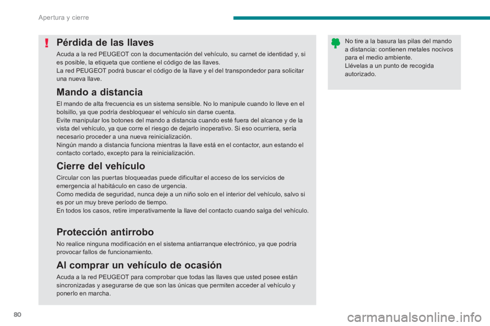 PEUGEOT 308 2024  Instrukcja obsługi (in Polish) Apertura y cierre
80
   
 
 
 
 
 
 
 
 
 
 
 
 
 
Pérdida de las llaves 
 
Acuda a la red PEUGEOT con la documentación del vehículo, su carnet de identidad y, si 
es posible, la etiqueta que conti