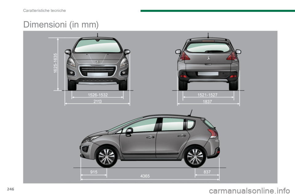 PEUGEOT 3008 2013.5.  Manuale duso (in Italian) Caratteristiche tecniche
246
   
 
 
 
 
Dimensioni (in mm)  