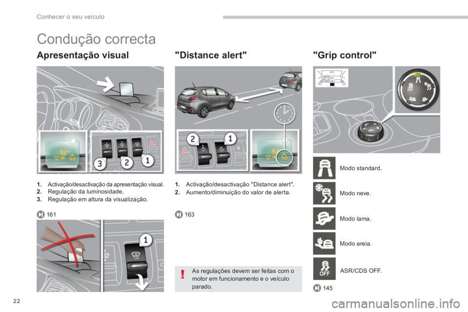 PEUGEOT 3008 2013.5.  Manual de utilização (in Portuguese) 161163
145
Conhecer o seu veículo
22
  Condução correcta 
 
 
Apresentação visual 
 
 
 
1. 
 Activação/desactivação da apresentação visual. 
   2. 
  Regulação da luminosidade. 
   
3. 
