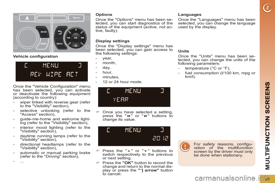 PEUGEOT 3008 2013 Owners Manual 45
M
U
For safety reasons, confi gu-
ration of the multifunction
screen by the driver must only
be done when stationary.
Display settings
Once the "Display settings" menu has
been PEUGEOT 3008 2013 Owners Manual 45
M
U
For safety reasons, confi gu-
ration of the multifunction
screen by the driver must only
be done when stationary.
Display settings
Once the "Display settings" menu has
been