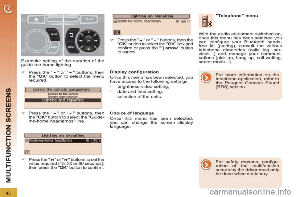 PEUGEOT 3008 2013 Owners Manual 48
M
U
Display confi guration
Once this menu has been selected, you
have access to the following settings:
- brightness-video setting,
- date and time setting,
- selecti PEUGEOT 3008 2013 Owners Manual 48
M
U
Display confi guration
Once this menu has been selected, you
have access to the following settings:
- brightness-video setting,
- date and time setting,
- selecti
