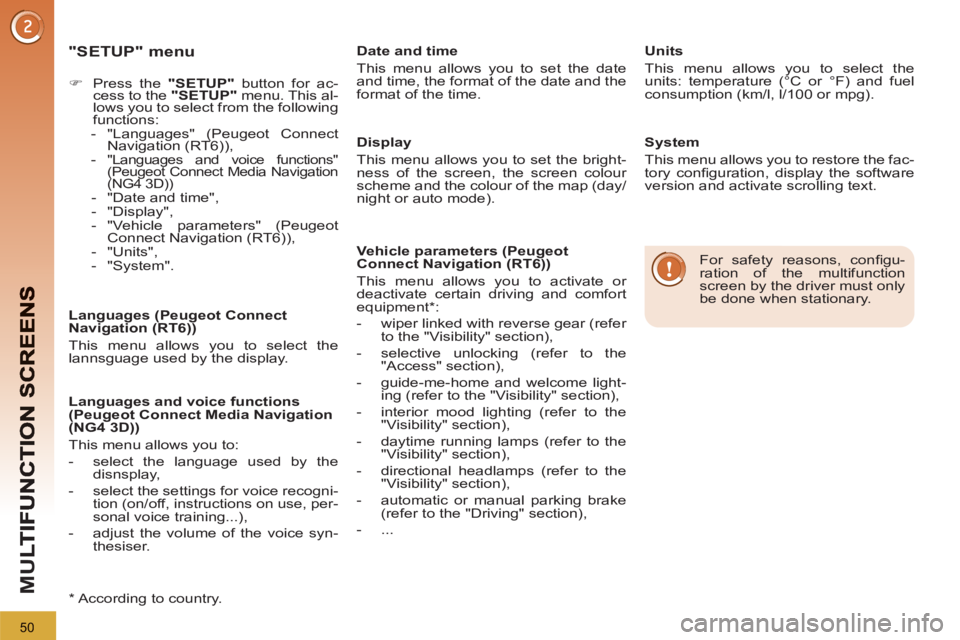 PEUGEOT 3008 2013  Owners Manual 50
M
U
   
"SETUP" menu
 
 
 
 
�) 
  Press the  "SETUP" 
 button for ac-
cess to the  "SETUP" 
 menu. This al-
lows you to select from the following 
functions: 
   
 
-  "Languages" (Peugeot Connect