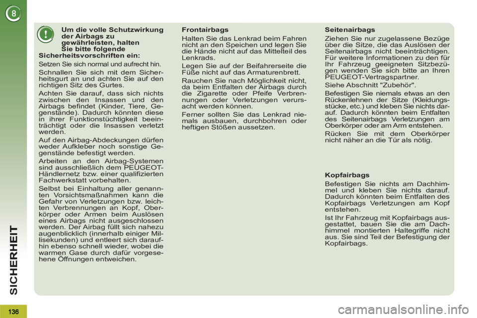PEUGEOT 3008 2013 Betriebsanleitungen (in German) SI
C
Um die volle Schutzwirkung
der Airbags zu
gewährleisten, halten
Sie bitte folgende
Sicherheitsvorschriften ein:
Setzen Sie sich normal und aufrecht hin.
Sch PEUGEOT 3008 2013 Betriebsanleitungen (in German) SI
C
Um die volle Schutzwirkung
der Airbags zu
gewährleisten, halten
Sie bitte folgende
Sicherheitsvorschriften ein:
Setzen Sie sich normal und aufrecht hin.
Sch
