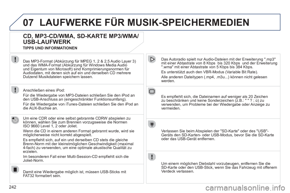 PEUGEOT 3008 2013 Betriebsanleitungen (in German) 242
07LAUFWERKE FÜR MUSIK-SPEICHERMEDIEN
CD, MP3-CD/WMA, SD-KARTE MP3/WMA/
USB-LAUFWERK
Um eine CDR oder eine selbst gebrannte CDRW abspielen zu
können, wählen Sie zum Brennen vorzugsweise di PEUGEOT 3008 2013 Betriebsanleitungen (in German) 242
07LAUFWERKE FÜR MUSIK-SPEICHERMEDIEN
CD, MP3-CD/WMA, SD-KARTE MP3/WMA/
USB-LAUFWERK
Um eine CDR oder eine selbst gebrannte CDRW abspielen zu
können, wählen Sie zum Brennen vorzugsweise di
