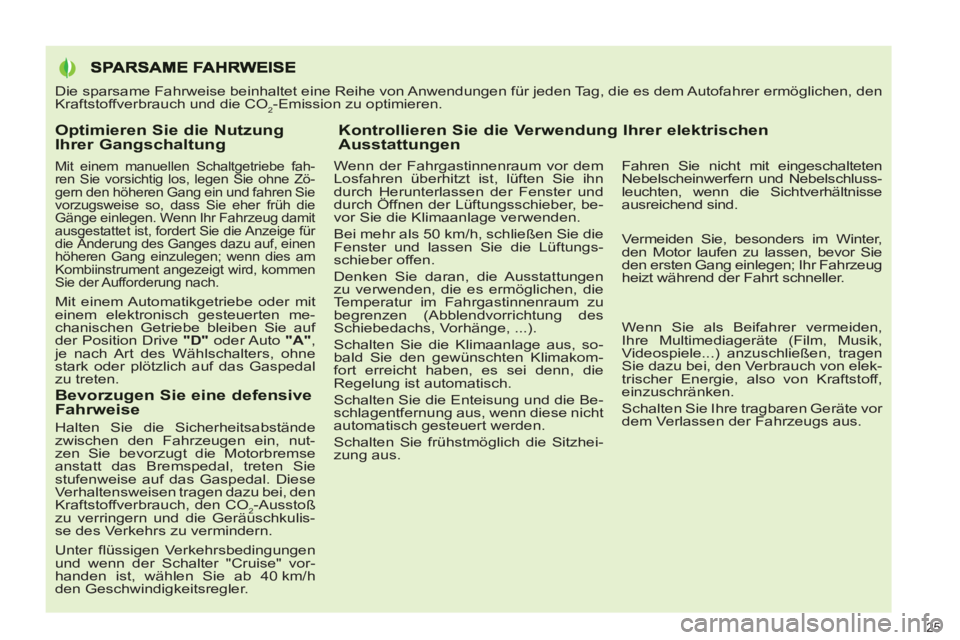 PEUGEOT 3008 2013 Betriebsanleitungen (in German) Optimieren Sie die Nutzung Ihrer Gangschaltung
Mit einem manuellen Schaltgetriebe fah-
ren Sie vorsichtig los, legen Sie ohne Zö-
gern den höheren Gang ein und fahren Sie
vorzugsweise so, dass PEUGEOT 3008 2013 Betriebsanleitungen (in German) Optimieren Sie die Nutzung Ihrer Gangschaltung
Mit einem manuellen Schaltgetriebe fah-
ren Sie vorsichtig los, legen Sie ohne Zö-
gern den höheren Gang ein und fahren Sie
vorzugsweise so, dass