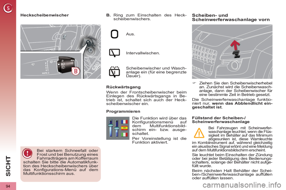 PEUGEOT 3008 2013  Betriebsanleitungen (in German) 94
SI
C
Scheiben- und 
Scheinwerferwaschanlage vorn    
 
B. 
 Ring zum Einschalten des Heck-
scheibenwischers.  
   
Aus.  
   
Intervallwischen.  
   
Scheibenwischer und Wasch-
anlage ein (für ein