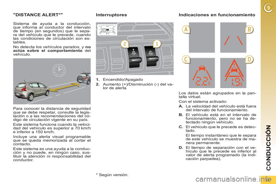 PEUGEOT 3008 2013 Manual del propietario (in Spanish) 147
CO
"DISTANCE ALERT
* "
Para conocer la distancia de seguridad
que se debe respetar, consulte la legis-
lación o a las recomendaciones del có-
digo de circulación vigente en su país. PEUGEOT 3008 2013 Manual del propietario (in Spanish) 147
CO
"DISTANCE ALERT
* "
Para conocer la distancia de seguridad
que se debe respetar, consulte la legis-
lación o a las recomendaciones del có-
digo de circulación vigente en su país.