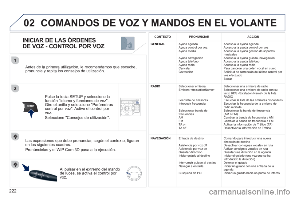 PEUGEOT 3008 2013 Manual del propietario (in Spanish) 222
02
SETUP2ABC3DEF5JKL4GHI6MNO8TUV7PQRS9WXYZ0*#
1NAV TRAFFICADDR
BOOKSETUP
Antes de la primera utilización, le recomendamos que escuche, pronuncie y repita los consejos de utilización.
Pulse PEUGEOT 3008 2013 Manual del propietario (in Spanish) 222
02
SETUP2ABC3DEF5JKL4GHI6MNO8TUV7PQRS9WXYZ0*#
1NAV TRAFFICADDR
BOOKSETUP
Antes de la primera utilización, le recomendamos que escuche, pronuncie y repita los consejos de utilización.
Pulse