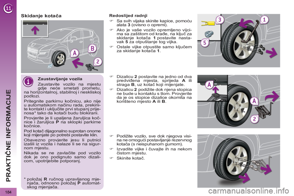 PEUGEOT 3008 2013 Upute Za Rukovanje (in Croatian) 184
PRAKTIČNE INFORMACIJE
Zaustavljanje vozila
Zaustavite vozilo na mjestu
gdje neće smetati prometu,
na horizontalnoj, stabilnoj i neskliskoj
podlozi.
Pritegnite parkirnu kočnicu, ako PEUGEOT 3008 2013 Upute Za Rukovanje (in Croatian) 184
PRAKTIČNE INFORMACIJE
Zaustavljanje vozila
Zaustavite vozilo na mjestu
gdje neće smetati prometu,
na horizontalnoj, stabilnoj i neskliskoj
podlozi.
Pritegnite parkirnu kočnicu, ako