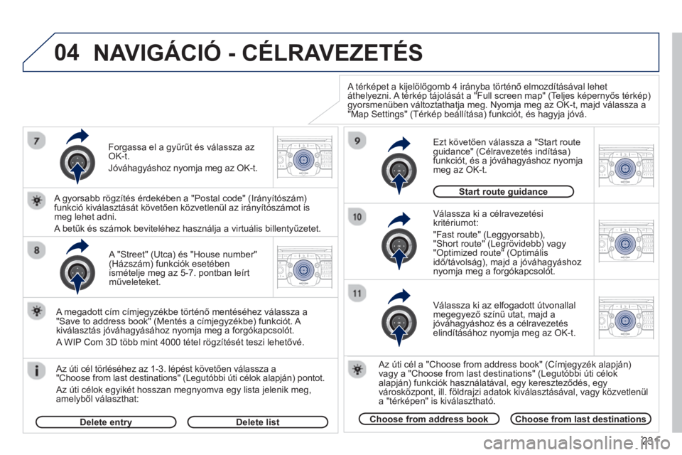 PEUGEOT 3008 2013  Kezelési útmutató (in Hungarian) 231
04
2ABC3DEF5JKL4GHI6MNO8TUV7PQRS9WXYZ0*#
1RADIO MEDIANAV TRAFFIC
SETUPADDR
BOOK
2ABC3DEF5JKL4GHI6MNO8TUV7PQRS9WXYZ0*#
1RADIO MEDIANAV TRAFFIC
SETUPADDR
BOOK
2ABC3DEF5JKL4GHI6MNO8TUV7PQRS9WXYZ0*#
1