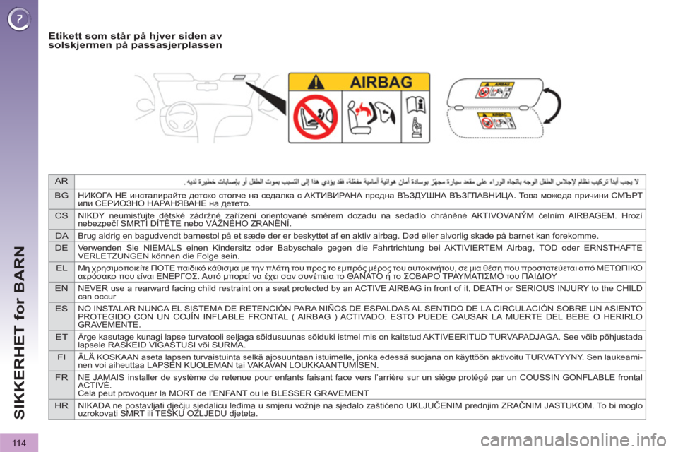 PEUGEOT 3008 2013 Instruksjoner for bruk (in Norwegian) AR
BG
НИКОГА НЕ инсталирайте детско столче на седалка с АКТИВИРАНА предна ВЪЗДУШНА ВЪЗГЛАВНИЦА. То в а можеда п PEUGEOT 3008 2013 Instruksjoner for bruk (in Norwegian) AR
BG
НИКОГА НЕ инсталирайте детско столче на седалка с АКТИВИРАНА предна ВЪЗДУШНА ВЪЗГЛАВНИЦА. То в а можеда п
