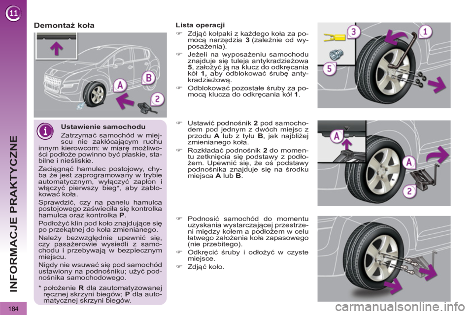 PEUGEOT 3008 2013 Instrukcja obsługi (in Polish) 184
INFORMACJE PRAKTYCZNE
Ustawienie samochodu
Zatrzymać samochód w miej-
scu nie zakłócającym ruchu
innym kierowcom: w miarę możliwo-
ści podłoże powinno być płaskie, sta-
bilne i PEUGEOT 3008 2013 Instrukcja obsługi (in Polish) 184
INFORMACJE PRAKTYCZNE
Ustawienie samochodu
Zatrzymać samochód w miej-
scu nie zakłócającym ruchu
innym kierowcom: w miarę możliwo-
ści podłoże powinno być płaskie, sta-
bilne i