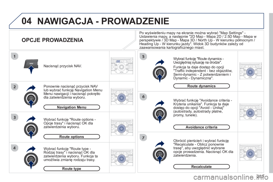 PEUGEOT 3008 2013  Instrukcja obsługi (in Polish) 233
04
NAV2ABC3DEF5JKL4GHI6MNO8TUV7PQRS9WXYZ0*#
1RADIO MEDIANAV TRAFFIC
SETUPADDR
BOOK
2ABC3DEF5JKL4GHI6MNO8TUV7PQRS9WXYZ0*#
1RADIO MEDIANAV TRAFFIC
SETUPADDR
BOOK
2ABC3DEF5JKL4GHI6MNO8TUV7PQRS9WXYZ0*