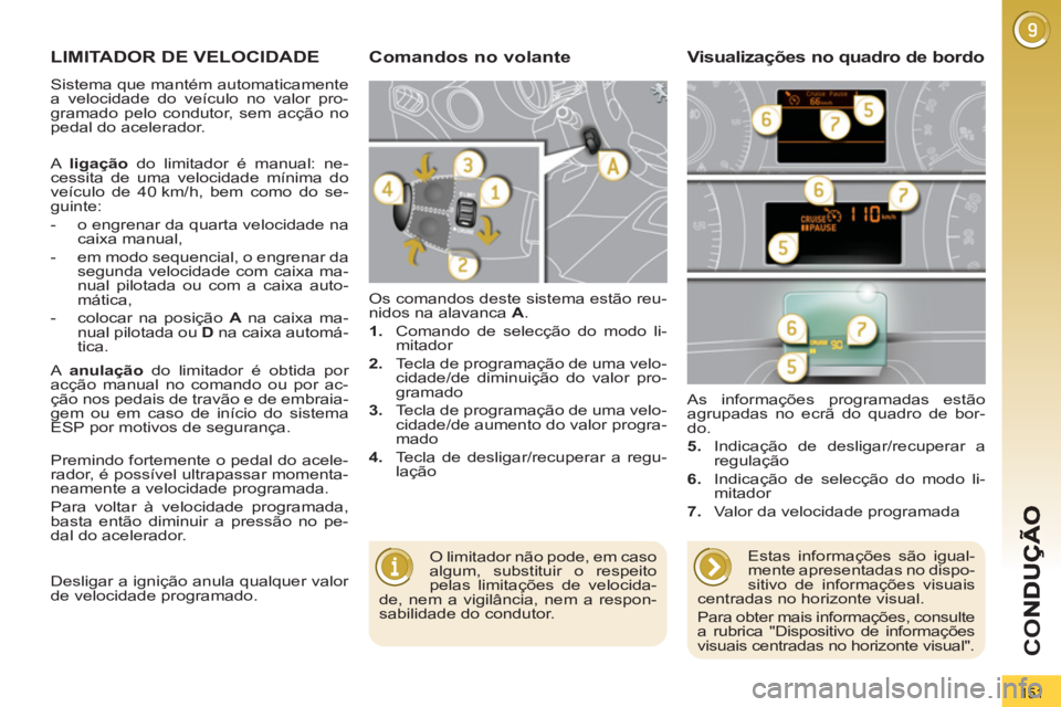PEUGEOT 3008 2013 Manual de utilização (in Portuguese) 151
CO
LIMITADOR DE VELOCIDADE
Os comandos deste sistema estão reu-
nidos na alavanca A
.
1.
Comando de selecção do modo li-
mitador
2.
Tecla de programação de uma velo-
cid PEUGEOT 3008 2013 Manual de utilização (in Portuguese) 151
CO
LIMITADOR DE VELOCIDADE
Os comandos deste sistema estão reu-
nidos na alavanca A
.
1.
Comando de selecção do modo li-
mitador
2.
Tecla de programação de uma velo-
cid