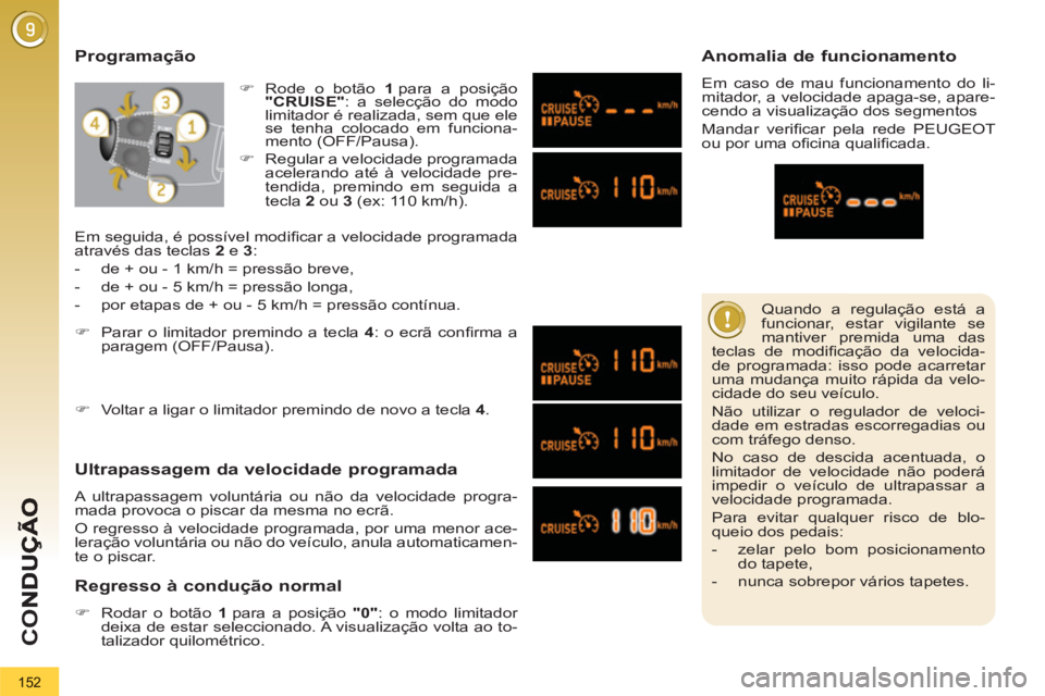 PEUGEOT 3008 2013 Manual de utilização (in Portuguese) 152
CO
Quando a regulação está a
funcionar, estar vigilante se
mantiver premida uma das
teclas de modifi cação da velocida-
de programada: isso pode acarretar
uma mudança muito rápida PEUGEOT 3008 2013 Manual de utilização (in Portuguese) 152
CO
Quando a regulação está a
funcionar, estar vigilante se
mantiver premida uma das
teclas de modifi cação da velocida-
de programada: isso pode acarretar
uma mudança muito rápida