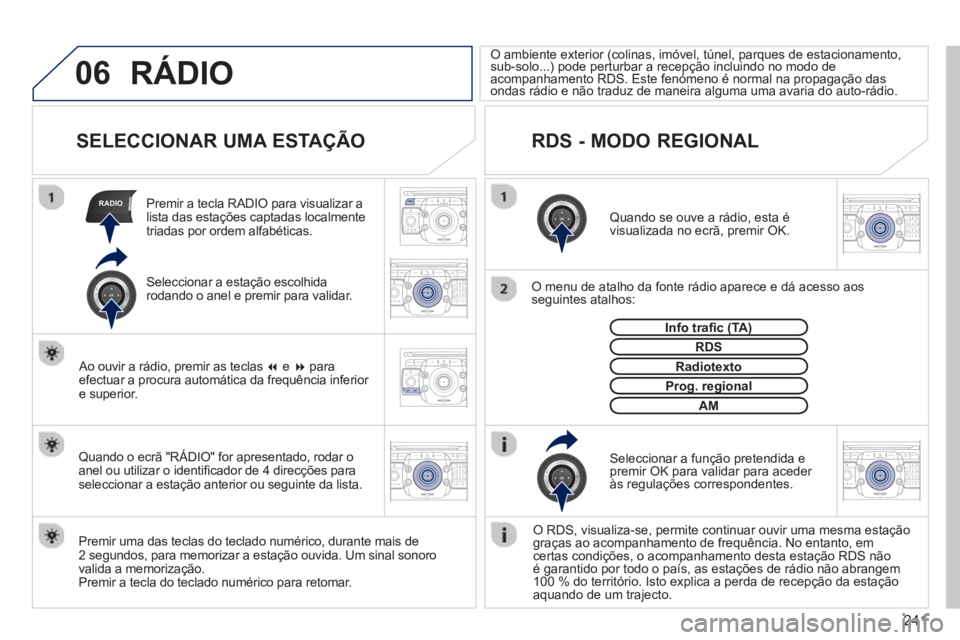 PEUGEOT 3008 2013 Manual de utilização (in Portuguese) 241
06
RADIO
2ABC3DEF5JKL4GHI6MNO8TUV7PQRS9WXYZ0*#
1RADIO MEDIANAV TRAFFIC
SETUPADDR
BOOK
2ABC3DEF5JKL4GHI6MNO8TUV7PQRS9WXYZ0*#
1RADIO MEDIANAV TRAFFIC
SETUPADDR
BOOK
2ABC3DEF5JKL4GHI6MNO8TUV7PQRS9WXY PEUGEOT 3008 2013 Manual de utilização (in Portuguese) 241
06
RADIO
2ABC3DEF5JKL4GHI6MNO8TUV7PQRS9WXYZ0*#
1RADIO MEDIANAV TRAFFIC
SETUPADDR
BOOK
2ABC3DEF5JKL4GHI6MNO8TUV7PQRS9WXYZ0*#
1RADIO MEDIANAV TRAFFIC
SETUPADDR
BOOK
2ABC3DEF5JKL4GHI6MNO8TUV7PQRS9WXY