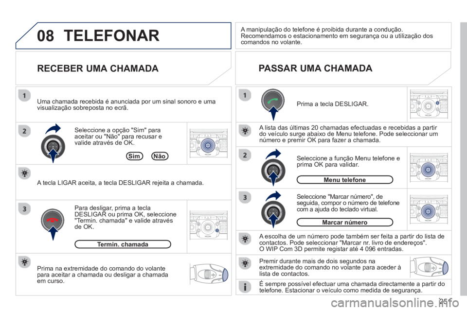PEUGEOT 3008 2013 Manual de utilização (in Portuguese) 251
08
2ABC3DEF5JKL4GHI6MNO8TUV7PQRS9WXYZ0*#
1RADIO MEDIANAV TRAFFIC
SETUPADDR
BOOK
2ABC3DEF5JKL4GHI6MNO8TUV7PQRS9WXYZ0*#
1RADIO MEDIANAV TRAFFIC
SETUPADDR
BOOK
2ABC3DEF5JKL4GHI6MNO8TUV7PQRS9WXYZ0*#
1 PEUGEOT 3008 2013 Manual de utilização (in Portuguese) 251
08
2ABC3DEF5JKL4GHI6MNO8TUV7PQRS9WXYZ0*#
1RADIO MEDIANAV TRAFFIC
SETUPADDR
BOOK
2ABC3DEF5JKL4GHI6MNO8TUV7PQRS9WXYZ0*#
1RADIO MEDIANAV TRAFFIC
SETUPADDR
BOOK
2ABC3DEF5JKL4GHI6MNO8TUV7PQRS9WXYZ0*#
1
