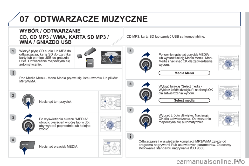 PEUGEOT 3008 2012.5  Instrukcja obsługi (in Polish) 243
07
MEDIA
2ABC3DEF5JKL4GHI6MNO8TUV7PQRS9WXYZ0*#
1RADIO MEDIANAV ESC TRAFFIC
SETUPADDR
BOOK
2ABC3DEF5JKL4GHI6MNO8TUV7PQRS9WXYZ0*#
1RADIO MEDIANAV TRAFFIC
SETUPADDR
BOOK
2ABC3DEF5JKL4GHI6MNO8TUV7PQRS