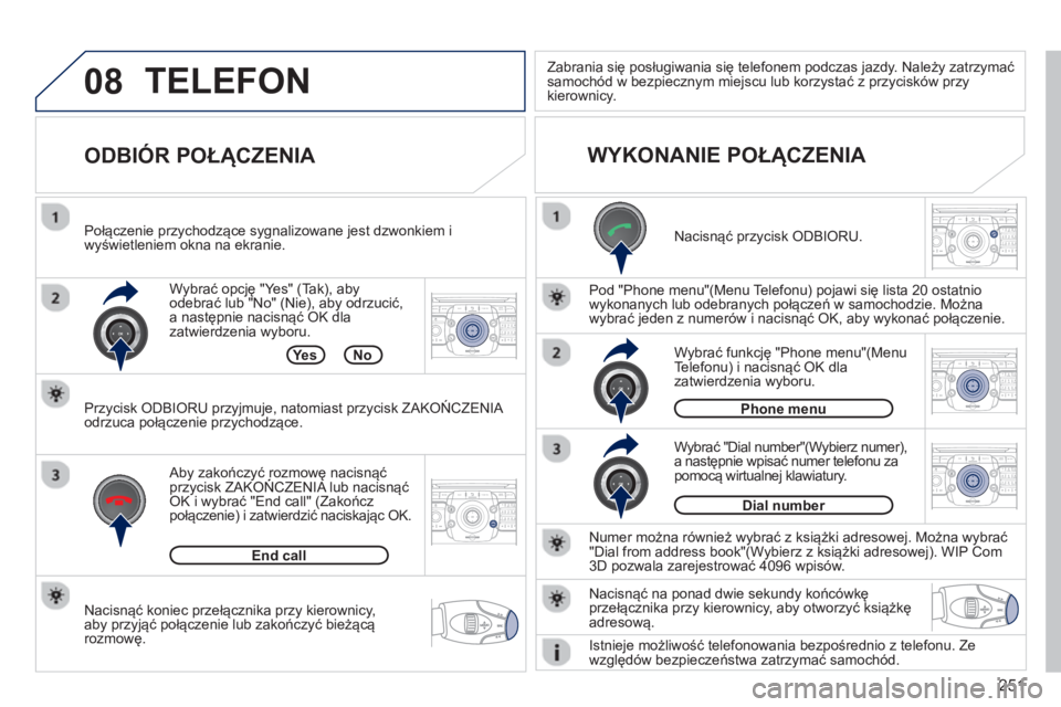 PEUGEOT 3008 2012.5  Instrukcja obsługi (in Polish) 251
08
2ABC3DEF5JKL4GHI6MNO8TUV7PQRS9WXYZ0*#
1RADIO MEDIANAV TRAFFIC
SETUPADDR
BOOK
2ABC3DEF5JKL4GHI6MNO8TUV7PQRS9WXYZ0*#
1RADIO MEDIANAV TRAFFIC
SETUPADDR
BOOK
2ABC3DEF5JKL4GHI6MNO8TUV7PQRS9WXYZ0*#
1