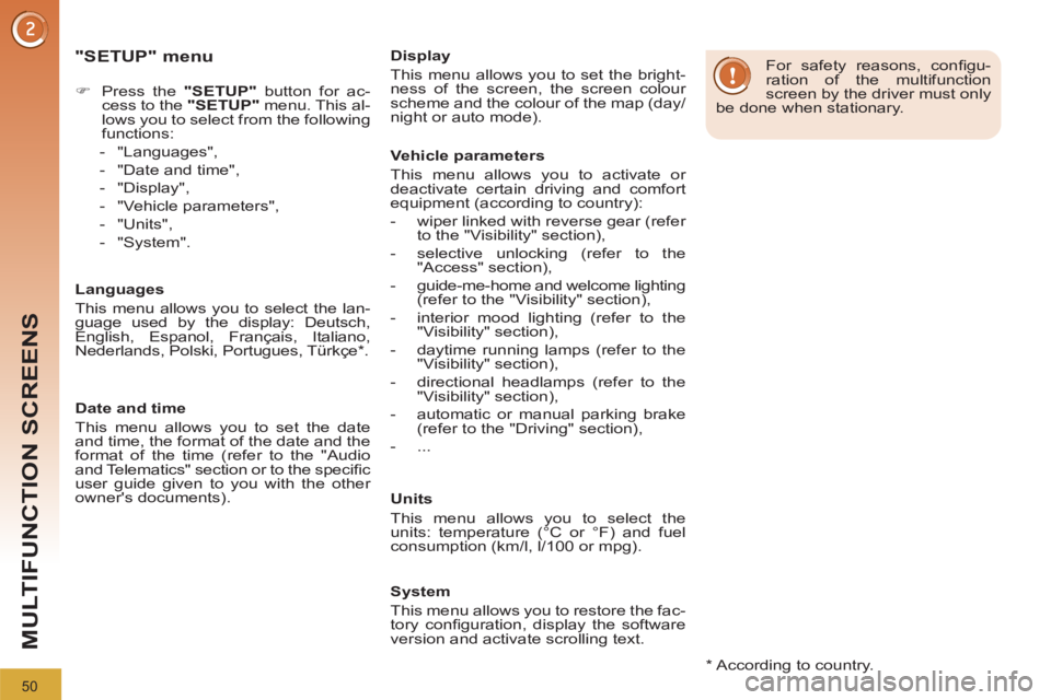 PEUGEOT 3008 2012  Owners Manual 50
MULTIFUNCTION SCREENS
   
"SETUP" menu 
 
 
 
 
�) 
  Press the  "SETUP" 
 button for ac-
cess to the  "SETUP" 
 menu. This al-
lows you to select from the following 
functions: 
   
 
-  "Language