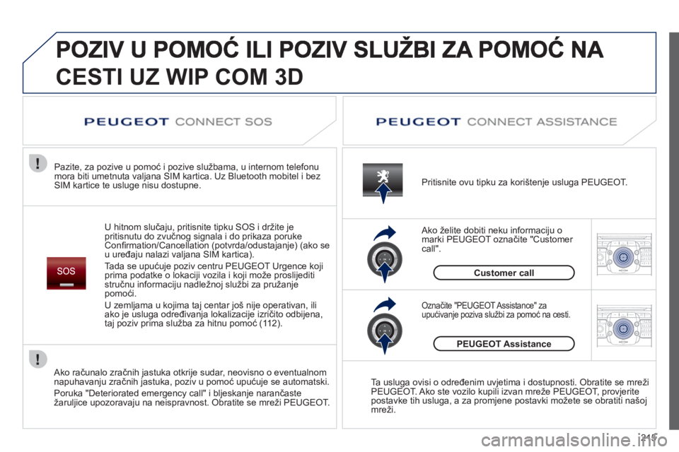 PEUGEOT 3008 2012  Upute Za Rukovanje (in Croatian) 215
2ABC3DEF5JKL4GHI6MNO8TUV7PQRS9WXYZ0*#
1RADIO MEDIANAV ESC TRAFFIC
SETUPADDR
BOOK
2ABC3DEF5JKL4GHI6MNO8TUV7PQRS9WXYZ0*#
1RADIO MEDIANAV ESC TRAFFIC
SETUPADDR
BOOK
CESTI UZ WIP COM 3D
U hitnom sluč