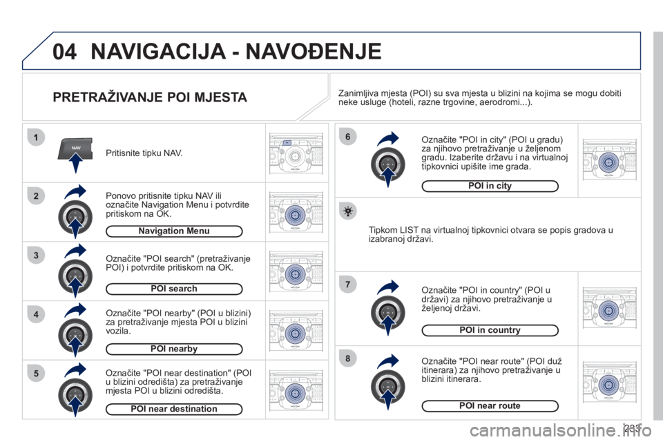 PEUGEOT 3008 2012  Upute Za Rukovanje (in Croatian) 233
04
NAV
3
4
6
7
8
2
5
2ABC3DEF5JKL4GHI6MNO8TUV7PQRS9WXYZ0*#
1RADIO MEDIANAV ESC TRAFFIC
SETUPADDR
BOOK
2ABC3DEF5JKL4GHI6MNO8TUV7PQRS9WXYZ0*#
1RADIO MEDIANAV ESC TRAFFIC
SETUPADDR
BOOK
2ABC3DEF5JKL4