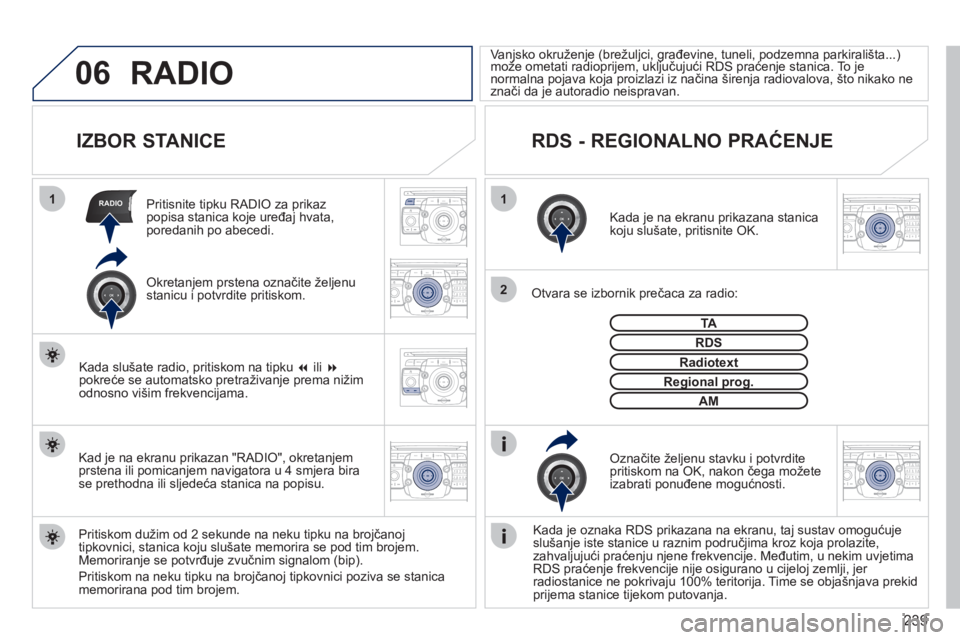PEUGEOT 3008 2012  Upute Za Rukovanje (in Croatian) 239
06
11
2
RADIO
2ABC3DEF5JKL4GHI6MNO8TUV7PQRS9WXYZ0*#
1RADIO MEDIANAV ESC TRAFFIC
SETUPADDR
BOOK
2ABC3DEF5JKL4GHI6MNO8TUV7PQRS9WXYZ0*#
1RADIO MEDIANAV ESC TRAFFIC
SETUPADDR
BOOK
2ABC3DEF5JKL4GHI6MNO