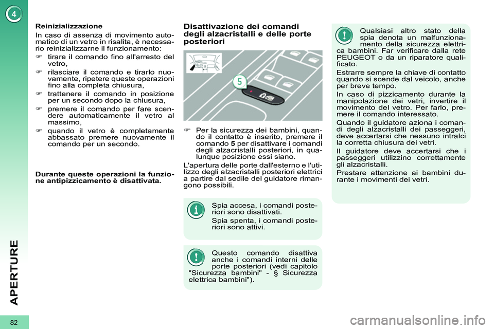 PEUGEOT 3008 2012 Manuale duso (in Italian) 82
APERTURE
Spia accesa, i comandi poste-
riori sono disattivati.
Spia spenta, i comandi poste-
riori sono attivi.
Questo comando disattiva
anche i comandi interni delle
porte posteriori (ve PEUGEOT 3008 2012 Manuale duso (in Italian) 82
APERTURE
Spia accesa, i comandi poste-
riori sono disattivati.
Spia spenta, i comandi poste-
riori sono attivi.
Questo comando disattiva
anche i comandi interni delle
porte posteriori (ve