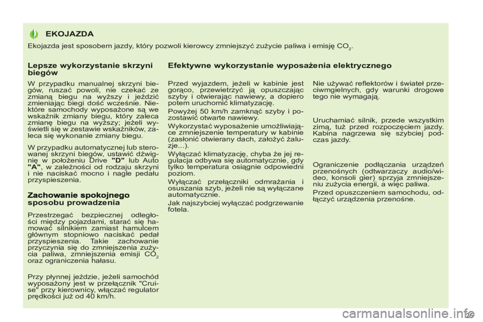 PEUGEOT 3008 2012 Instrukcja obsługi (in Polish) Lepsze wykorzystanie skrzynibiegów
W przypadku manualnej skrzyni bie-
gów, ruszać powoli, nie czekać ze
zmianą biegu na wyższy i jeździć
zmieniając biegi dość wcześnie. Nie-
które PEUGEOT 3008 2012 Instrukcja obsługi (in Polish) Lepsze wykorzystanie skrzynibiegów
W przypadku manualnej skrzyni bie-
gów, ruszać powoli, nie czekać ze
zmianą biegu na wyższy i jeździć
zmieniając biegi dość wcześnie. Nie-
które
