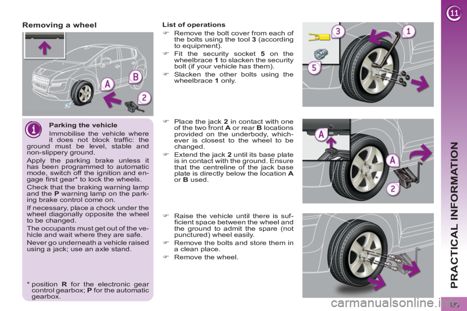 PEUGEOT 3008 2011.5 Owners Manual 183
PRACTICAL INFORMATION
Parking the vehicle
Immobilise the vehicle where
it does not block traffi c: the
ground must be level, stable and
non-slippery ground.
Apply the parking brake PEUGEOT 3008 2011.5 Owners Manual 183
PRACTICAL INFORMATION
Parking the vehicle
Immobilise the vehicle where
it does not block traffi c: the
ground must be level, stable and
non-slippery ground.
Apply the parking brake
