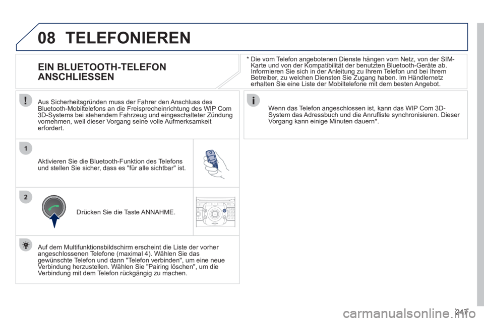 PEUGEOT 3008 2011.5 Betriebsanleitungen (in German) 247
08
1
2
2ABC3DEF5JKL4GHI6MNO8TUV7PQRS9WXYZ0*#
1RADIO MEDIANAV ESC TRAFFIC
SETUPADDR
BOOK
*
Die vom Telefon angebotenen Dienste hängen vom Netz, von der SIM-
Karte und von der Kompatibilit PEUGEOT 3008 2011.5 Betriebsanleitungen (in German) 247
08
1
2
2ABC3DEF5JKL4GHI6MNO8TUV7PQRS9WXYZ0*#
1RADIO MEDIANAV ESC TRAFFIC
SETUPADDR
BOOK
*
Die vom Telefon angebotenen Dienste hängen vom Netz, von der SIM-
Karte und von der Kompatibilit