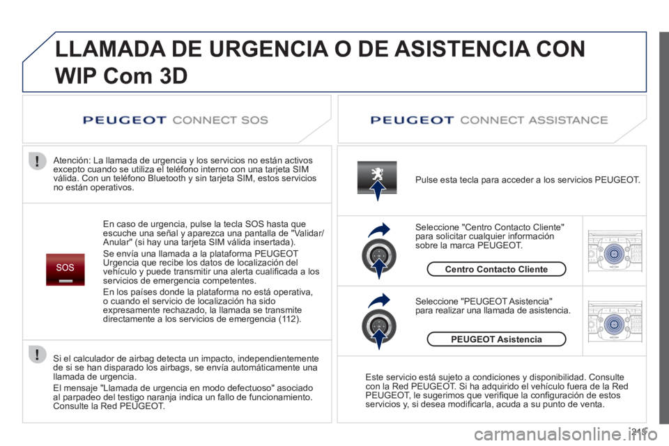 PEUGEOT 3008 2011.5 Manual del propietario (in Spanish) 215
2ABC3DEF5JKL4GHI6MNO8TUV7PQRS9WXYZ0*#
1RADIO MEDIANAV ESC TRAFFIC
SETUPADDR
BOOK
2ABC3DEF5JKL4GHI6MNO8TUV7PQRS9WXYZ0*#
1RADIO MEDIANAV ESC TRAFFIC
SETUPADDR
BOOK
LLAMADA DE URGENCIA O DE ASISTEN PEUGEOT 3008 2011.5 Manual del propietario (in Spanish) 215
2ABC3DEF5JKL4GHI6MNO8TUV7PQRS9WXYZ0*#
1RADIO MEDIANAV ESC TRAFFIC
SETUPADDR
BOOK
2ABC3DEF5JKL4GHI6MNO8TUV7PQRS9WXYZ0*#
1RADIO MEDIANAV ESC TRAFFIC
SETUPADDR
BOOK
LLAMADA DE URGENCIA O DE ASISTEN