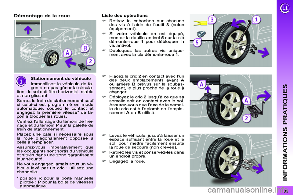PEUGEOT 3008 2011.5 Manuel du propriétaire (in French) 183
INFORMATIONS PRATIQUES
Stationnement du véhicule
Immobilisez le véhicule de fa-
çon à ne pas gêner la circula-
tion : le sol doit être horizontal, stable
et non glissant.
Serrez l PEUGEOT 3008 2011.5 Manuel du propriétaire (in French) 183
INFORMATIONS PRATIQUES
Stationnement du véhicule
Immobilisez le véhicule de fa-
çon à ne pas gêner la circula-
tion : le sol doit être horizontal, stable
et non glissant.
Serrez l