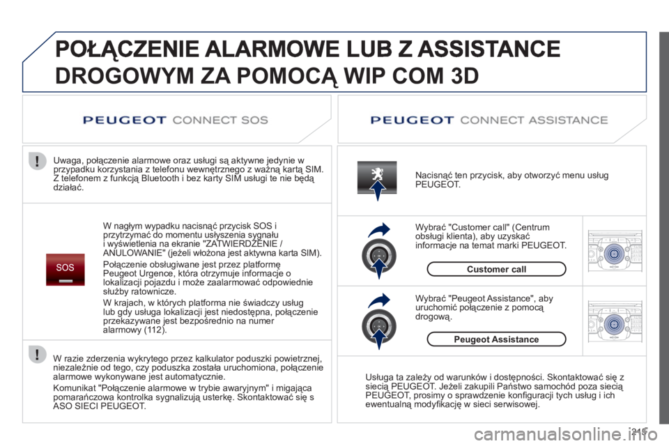 PEUGEOT 3008 2011.5  Instrukcja obsługi (in Polish) 215
2ABC3DEF5JKL4GHI6MNO8TUV7PQRS9WXYZ0*#
1RADIO MEDIANAV ESC TRAFFIC
SETUPADDR
BOOK
2ABC3DEF5JKL4GHI6MNO8TUV7PQRS9WXYZ0*#
1RADIO MEDIANAV ESC TRAFFIC
SETUPADDR
BOOK
DROGOWYM ZA POMOCĄ WIP COM 3D
W n