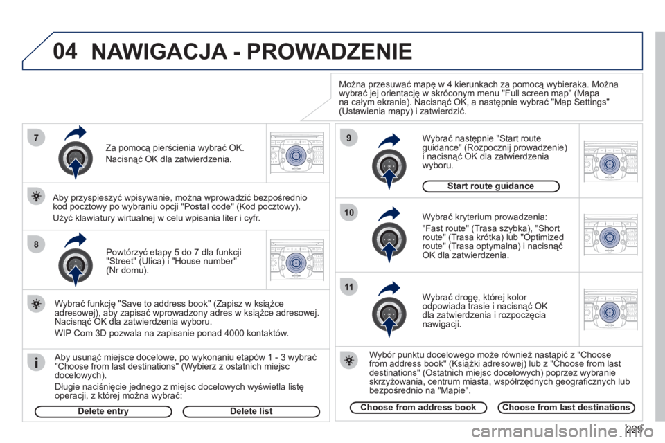 PEUGEOT 3008 2011.5  Instrukcja obsługi (in Polish) 229
04
7
8
9
10
11
2ABC3DEF5JKL4GHI6MNO8TUV7PQRS9WXYZ0*#
1RADIO MEDIANAV ESC TRAFFIC
SETUPADDR
BOOK
2ABC3DEF5JKL4GHI6MNO8TUV7PQRS9WXYZ0*#
1RADIO MEDIANAV ESC TRAFFIC
SETUPADDR
BOOK
2ABC3DEF5JKL4GHI6MN