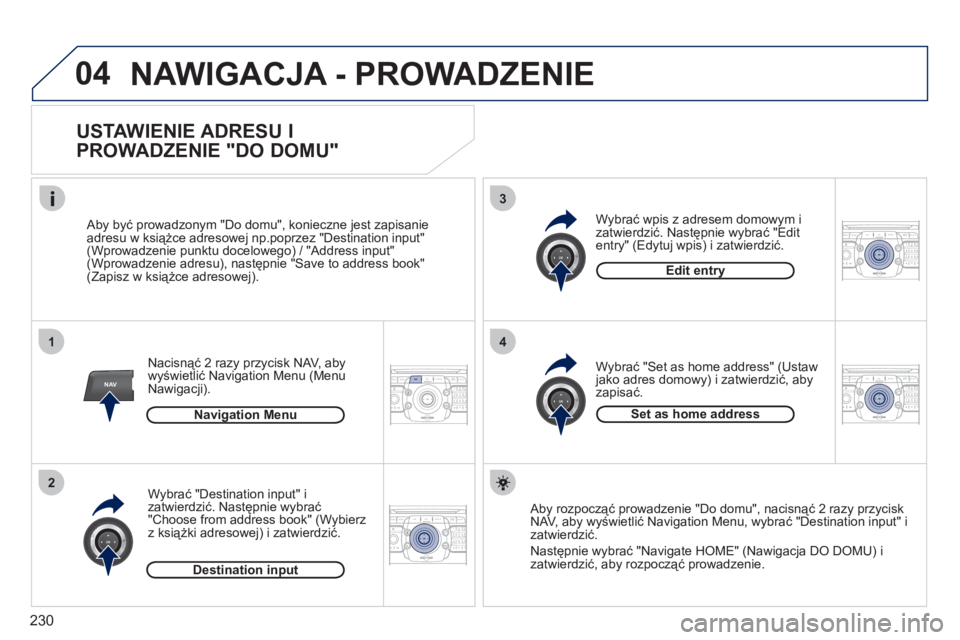 PEUGEOT 3008 2011.5  Instrukcja obsługi (in Polish) 230
04
1
2
3
4
NAV2ABC3DEF5JKL4GHI6MNO8TUV7PQRS9WXYZ0*#
1RADIO MEDIANAV ESC TRAFFIC
SETUPADDR
BOOK
2ABC3DEF5JKL4GHI6MNO8TUV7PQRS9WXYZ0*#
1RADIO MEDIANAV ESC TRAFFIC
SETUPADDR
BOOK
2ABC3DEF5JKL4GHI6MNO