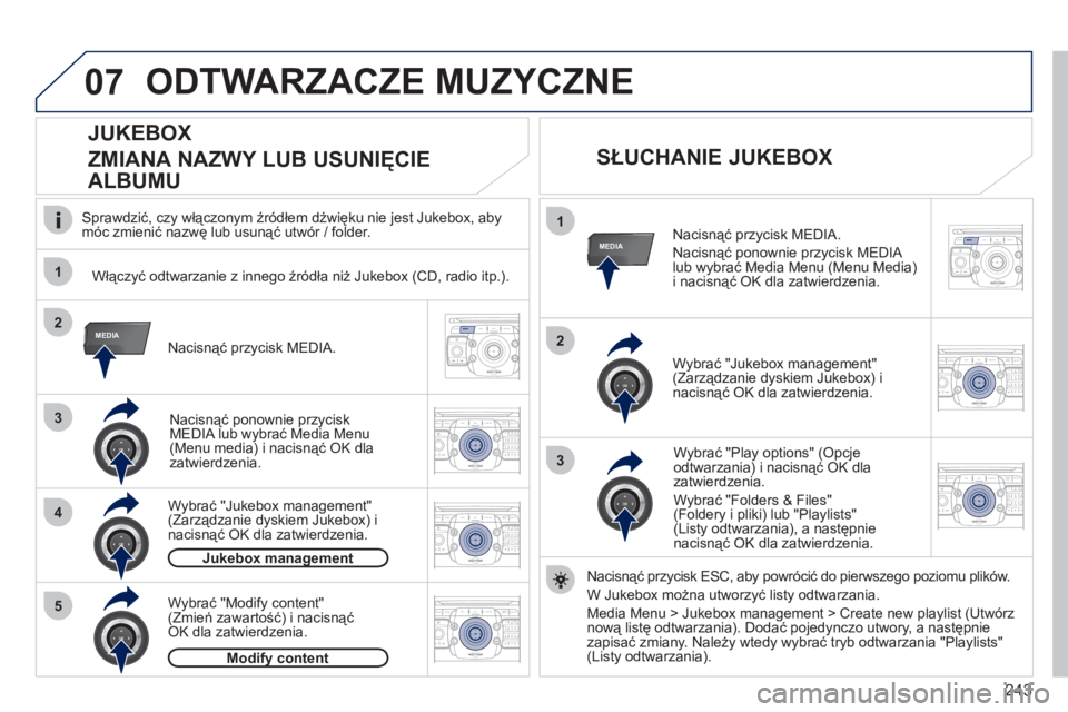 PEUGEOT 3008 2011.5  Instrukcja obsługi (in Polish) 243
07
1
4
1
2
3
MEDIA2
3
5
MEDIA
2ABC3DEF5JKL4GHI6MNO8TUV7PQRS9WXYZ0*#
1RADIO MEDIANAV ESC TRAFFIC
SETUPADDR
BOOK
2ABC3DEF5JKL4GHI6MNO8TUV7PQRS9WXYZ0*#
1RADIO MEDIANAV ESC TRAFFIC
SETUPADDR
BOOK
2ABC