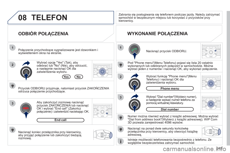 PEUGEOT 3008 2011.5  Instrukcja obsługi (in Polish) 249
08
2
3
1
3
22ABC3DEF5JKL4GHI6MNO8TUV7PQRS9WXYZ0*#
1RADIO MEDIANAV ESC TRAFFIC
SETUPADDR
BOOK
2ABC3DEF5JKL4GHI6MNO8TUV7PQRS9WXYZ0*#
1RADIO MEDIANAV ESC TRAFFIC
SETUPADDR
BOOK
2ABC3DEF5JKL4GHI6MNO8T