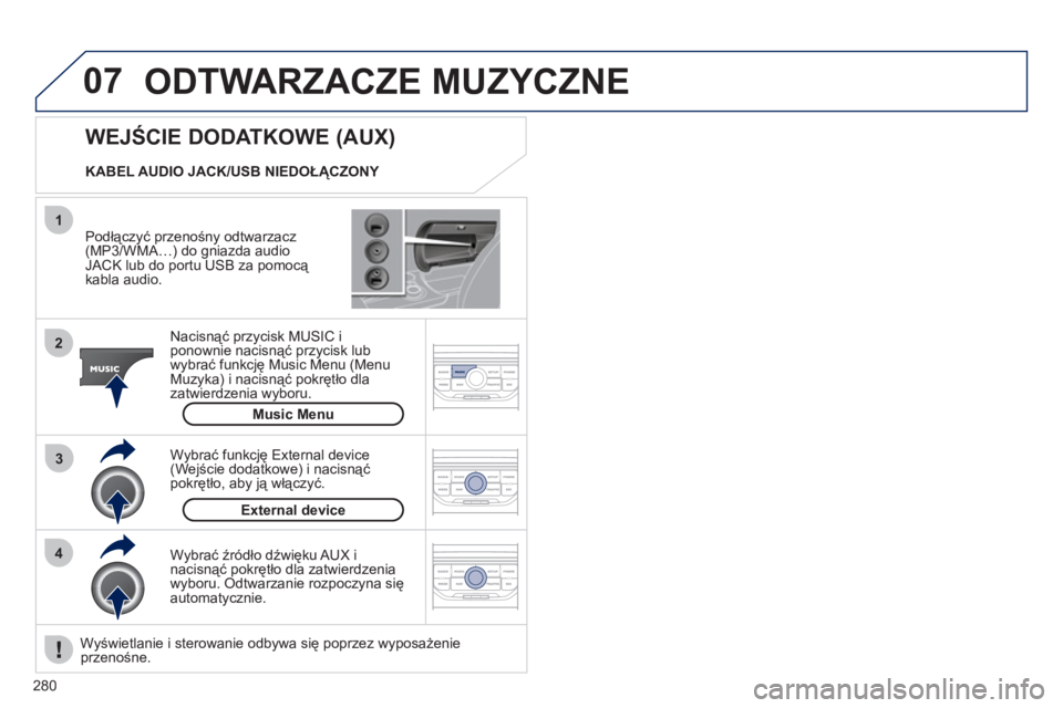 PEUGEOT 3008 2011.5  Instrukcja obsługi (in Polish) 280
07
43 1
2
  ODTWARZACZE MUZYCZNE 
 
 
Podłączyć przenośny odtwarzacz(MP3/WMA